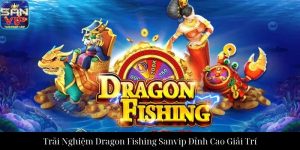 Dragon Master Sanvip Trải Nghiệm Săn Rồng Thượng Đỉnh Đẳng Cấp