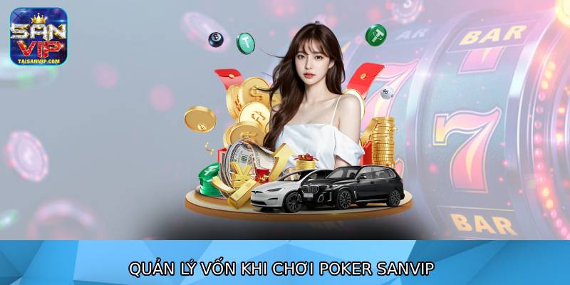 Quản Lý Vốn Khi Chơi Poker Sanvip