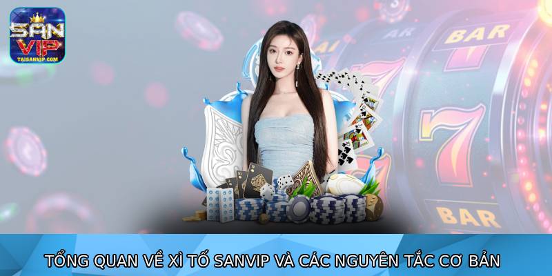 Tổng quan về xì tố sanvip và các nguyên tắc cơ bản